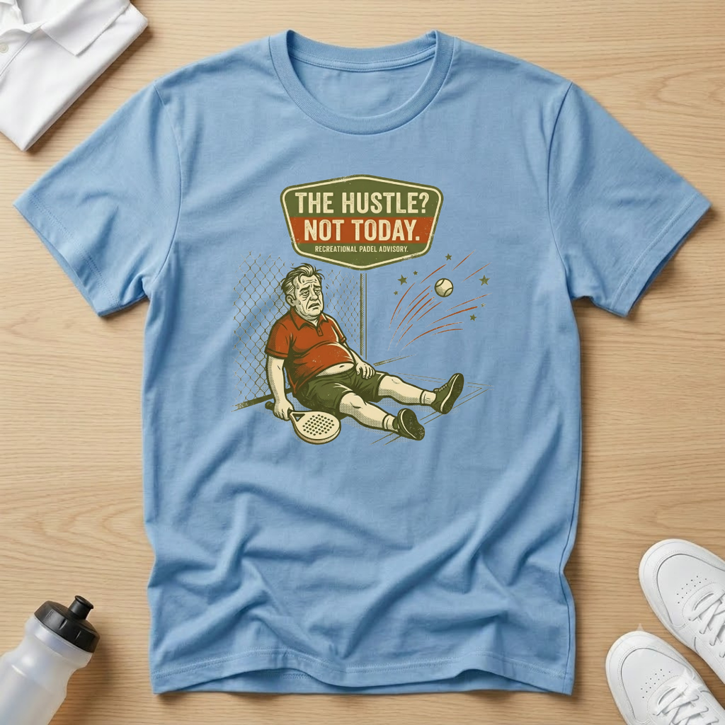 The hustle? Not today T-Shirt