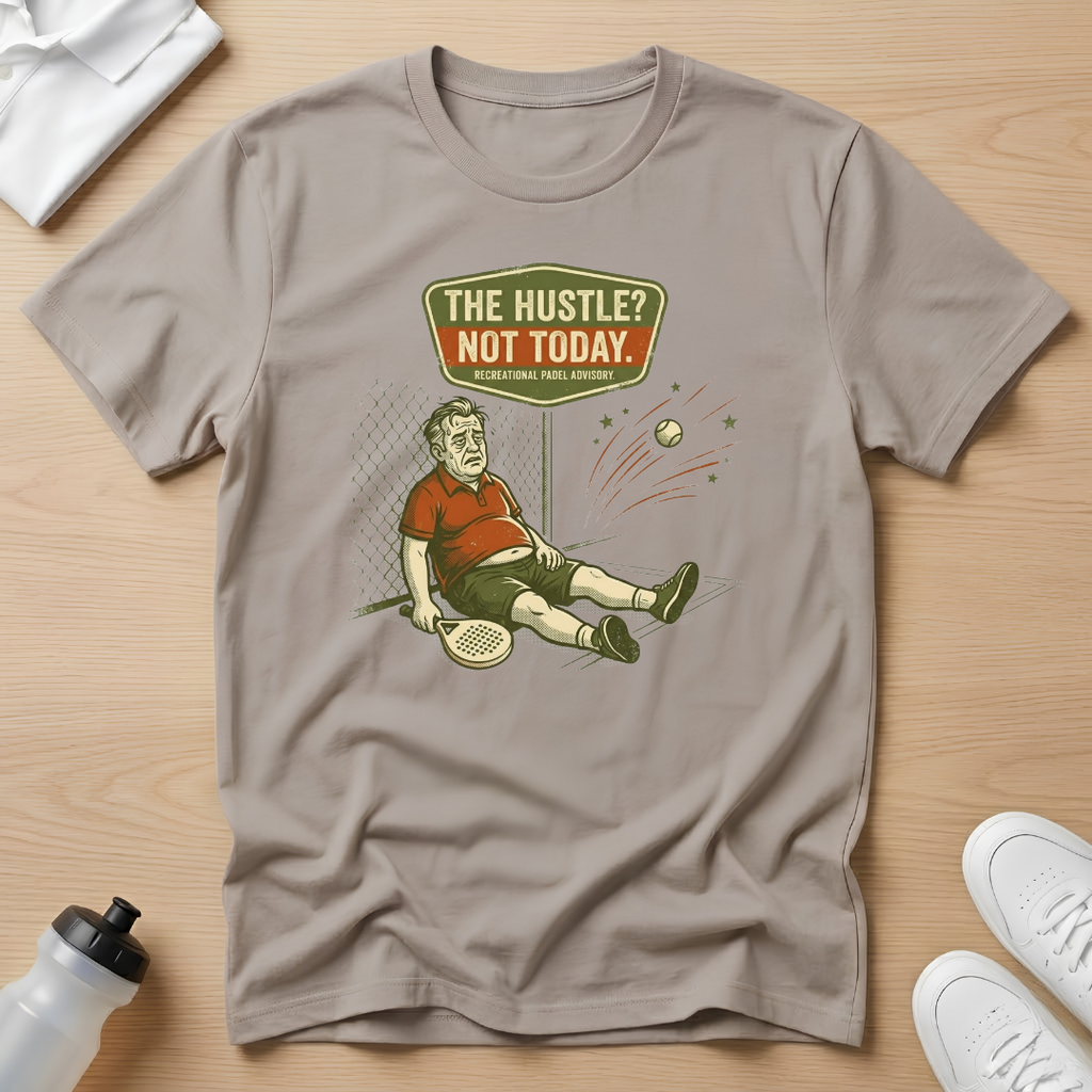 The hustle? Not today T-Shirt