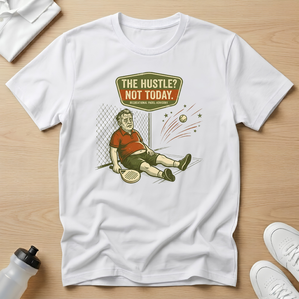 The hustle? Not today T-Shirt
