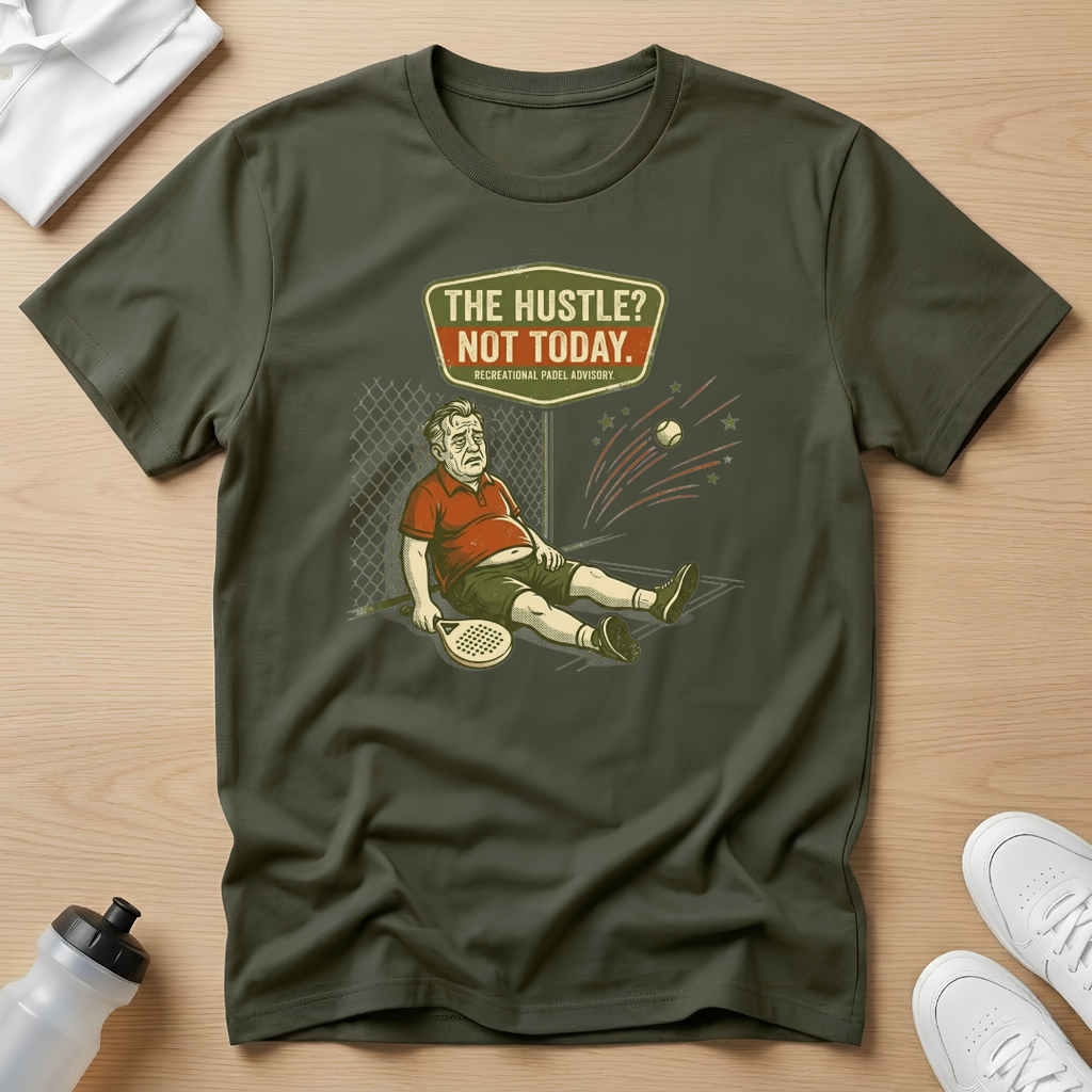 The hustle? Not today T-Shirt