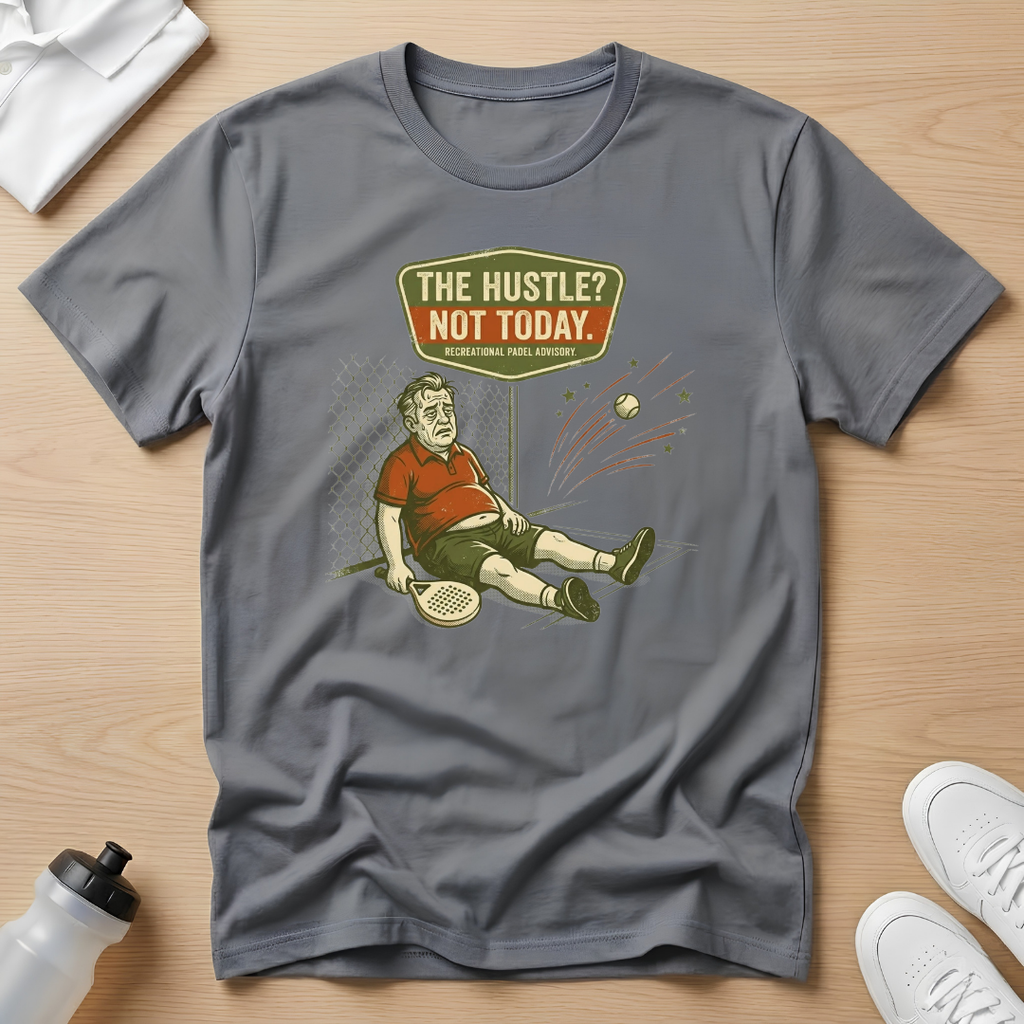 The hustle? Not today T-Shirt