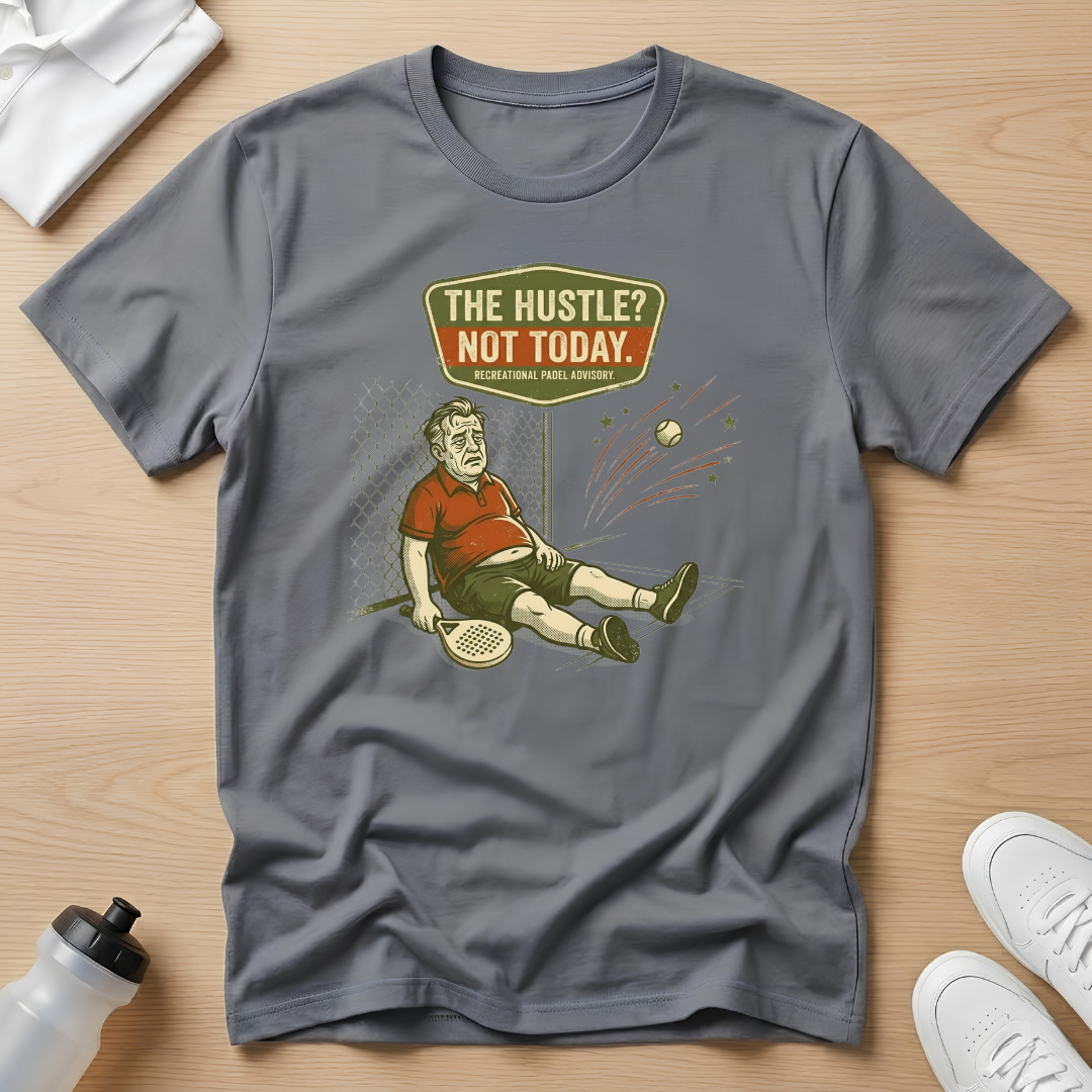 The hustle? Not today T-Shirt
