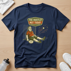 The hustle? Not today T-Shirt