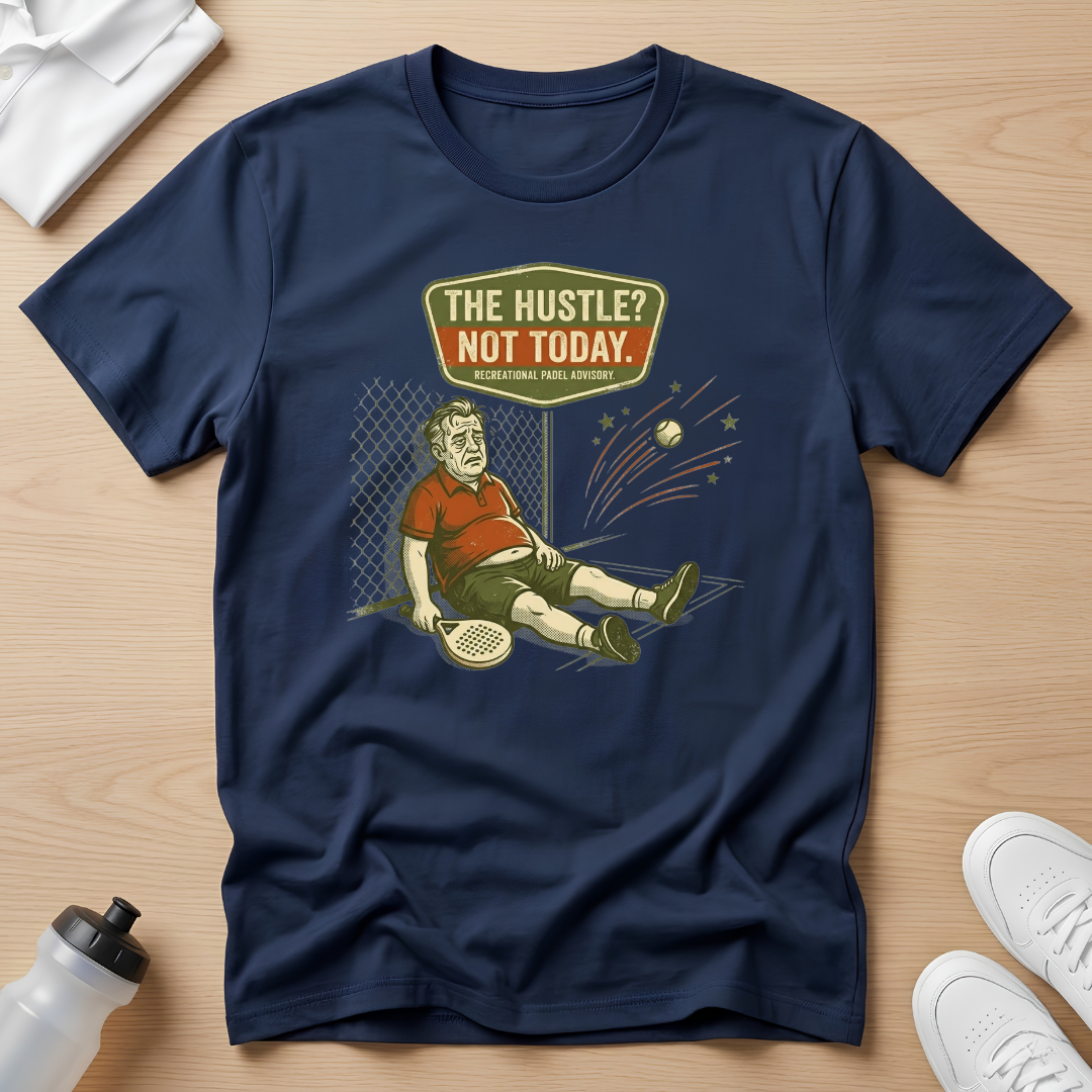 The hustle? Not today T-Shirt