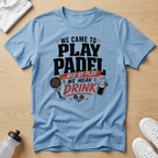 We came to play T -Shirt